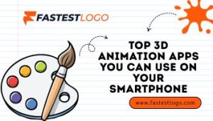 Top 3D Animation Apps You Can Use on Your Smartphone