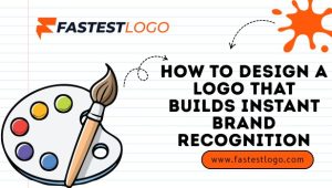How to Design a Logo That Builds Instant Brand Recognition